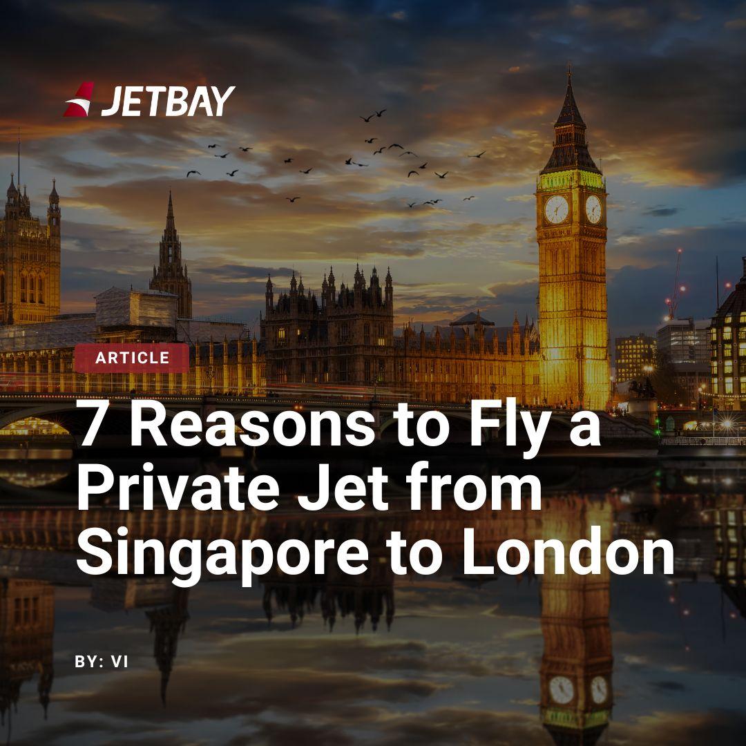 Private Jet from Singapore to London: 7 Key Benefits